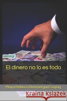 El dinero no lo es todo Maya Rebeca Benmergui Esayag 9781080821181 Independently Published - książka