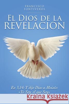 El Dios de la Revelacion Francisco Fontiveros 9781973960300 Createspace Independent Publishing Platform - książka