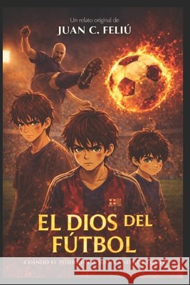 El Dios del Fútbol Feliú Velázquez, Juan Carlos 9781549798467 Independently Published - książka