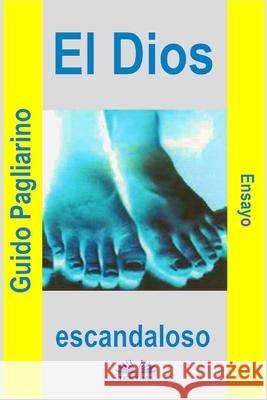 El Dios Escandaloso: Ensayo Guido Pagliarino, Mariano Bas 9788835412526 Tektime - książka
