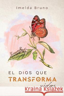 El Dios que transforma vidas Imelda Bruno 9781951372415 Editorial Palabra Pura - książka