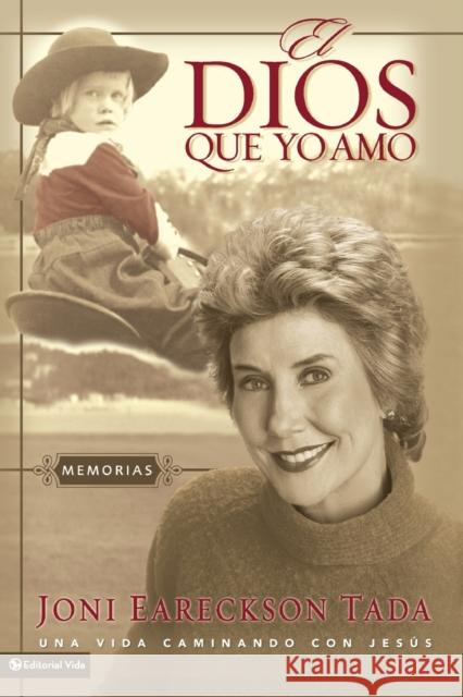 El Dios Que Yo Amo: Memorias Tada, Joni Eareckson 9780829739770 Vida Publishers - książka