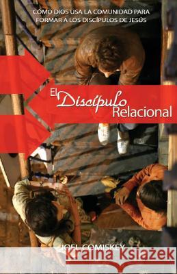 El discípulo relacional: Cómo Dios usa la comunidad para formar a los discípulos de Jesús Comiskey, Joel 9781935789246 CCS Publishing - książka