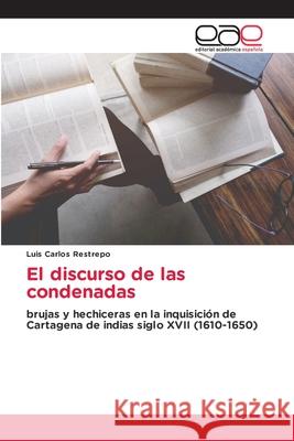 El discurso de las condenadas Luis Carlos Restrepo 9786203030631 Editorial Academica Espanola - książka