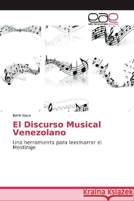 El Discurso Musical Venezolano : Una herramienta para leer/narrar el Mestizaje Nava, Ibeth 9786202238069 Editorial Académica Española - książka