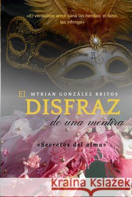 El disfraz de una mentira: Secretos del alma Coronel Cuenca, Mabel 9781542369268 Createspace Independent Publishing Platform - książka