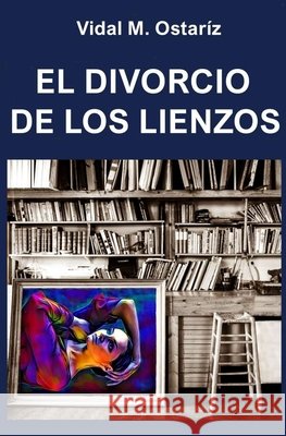 El Divorcio de Los Lienzos Vidal M Ostaríz 9798651146086 Independently Published - książka