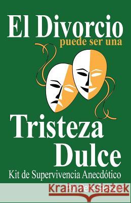 El Divorcio Puede Ser Una Tristeza Dulce: Kit de Supervivencia Anecdótico Geissler, Pete 9781544176475 Createspace Independent Publishing Platform - książka