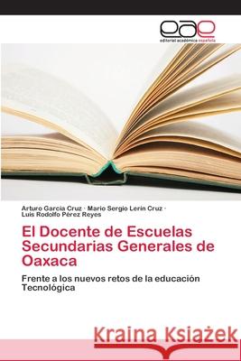 El Docente de Escuelas Secundarias Generales de Oaxaca García Cruz, Arturo 9786202257466 Editorial Académica Española - książka