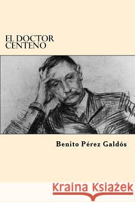 El Doctor Centeno (Spanish Edition) Benito Perez Galdos 9781546368915 Createspace Independent Publishing Platform - książka