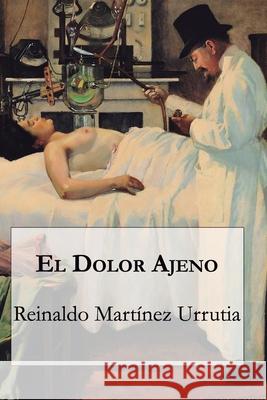 El dolor ajeno Reinaldo Martínez Urrutia, Juan Carlos Barroux R 9789569544705 Editorial Segismundo - książka