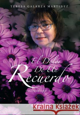 El Dolor de Un Recuerdo Teresa Galarza Martinez 9781463303822 Palibrio - książka