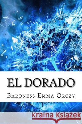 El Dorado Baroness Emma Orczy 9781974412631 Createspace Independent Publishing Platform - książka