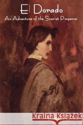 El Dorado: An Adventure of the Scarlet Pimpernel Baroness Orczy 9781618950895 Bibliotech Press - książka