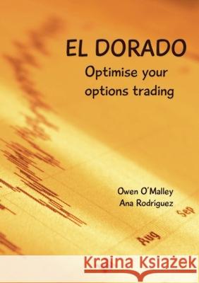 El Dorado: Optimise your Options Trading Owen O'Malley, Ana Rodríguez 9781291911978 Lulu.com - książka