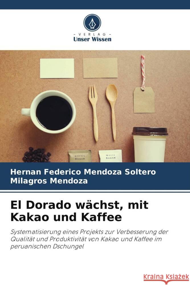 El Dorado wächst, mit Kakao und Kaffee Mendoza Soltero, Hernán Federico, Mendoza, Milagros 9786206370499 Verlag Unser Wissen - książka