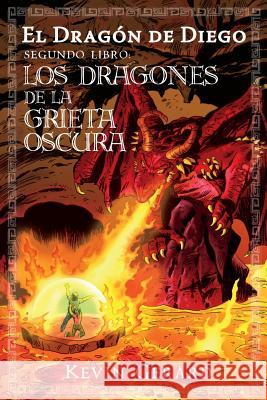 El Dragon de Diego, Segundo Libro: Los Dragones de la Grieta Oscura Kevin Gerard Benito Gallego Lucia Bonis 9780985980290 Crying Cougar Press - książka