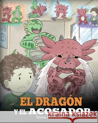 El Dragón y el Acosador: (Dragon and The Bully). Enseña a tu dragón cómo lidiar con un acosador. Un adorable cuento infantil para enseñarles a Herman, Steve 9781950280353 Dg Books Publishing - książka