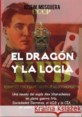 El Dragón y la Logia.- Mosquera, Jose Manuel 9781326274597 Lulu.com - książka