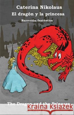El dragón y la princesa - The Dragon and the Princess: Una narración fantástica - A Fairy Tale Nikolaus, Caterina 9782902412990 Schreibwerk - książka
