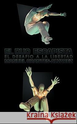 El Duo Escapista: El desafio a la libertad Manuel Orantes-Alvarez 9781438946719 Authorhouse - książka