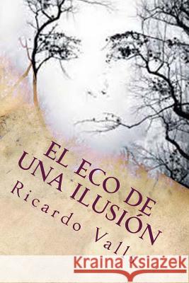 El Eco de una Ilusión Valls, Ricardo a. 9781533464309 Createspace Independent Publishing Platform - książka