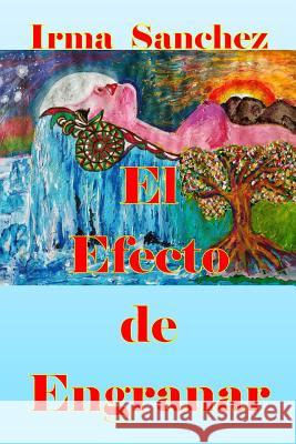 El Efecto de Engranar Irma E. Sanchez Juan Felipe Benemelis Irma E. Sanchez 9781981251032 Createspace Independent Publishing Platform - książka