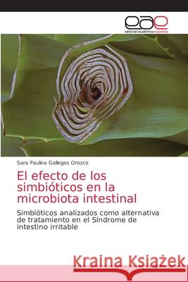 El efecto de los simbióticos en la microbiota intestinal Sara Paulina Gallegos Orozco 9786200037824 Editorial Academica Espanola - książka