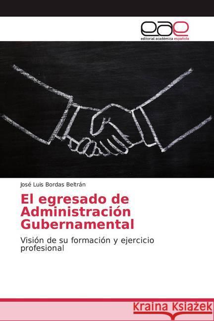 El egresado de Administración Gubernamental : Visión de su formación y ejercicio profesional Bordas Beltrán, José Luis 9786139434701 Editorial Académica Española - książka