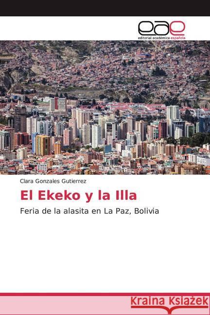 El Ekeko y la Illa : Feria de la alasita en La Paz, Bolivia Gonzales Gutierrez, Clara 9786200366672 Editorial Académica Española - książka