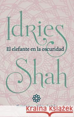 El elefante en la oscuridad: el cristianismo, el islam y los Sufis Idries Shah 9781784799328 ISF Publishing - książka