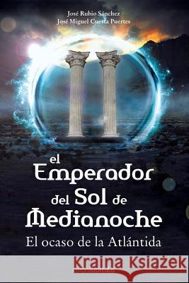 El emperador del sol de media noche: El ocaso de la Atlántida Cuesta Puertes, Jose Miguel 9781500239206 Createspace Independent Publishing Platform - książka