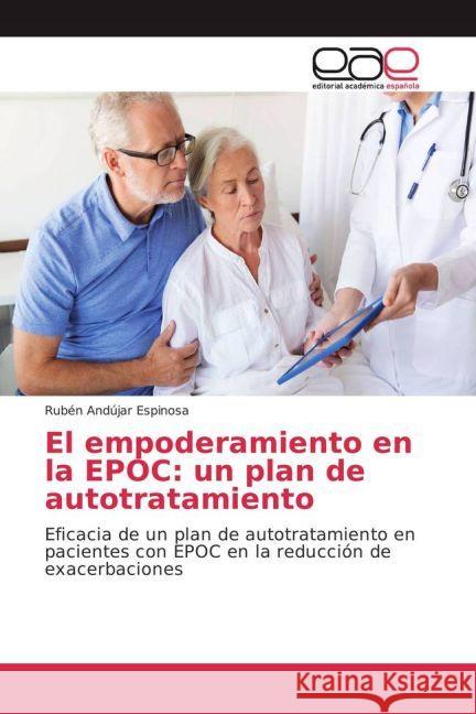 El empoderamiento en la EPOC: un plan de autotratamiento : Eficacia de un plan de autotratamiento en pacientes con EPOC en la reducción de exacerbaciones Andújar Espinosa, Rubén 9783639485196 Editorial Académica Española - książka