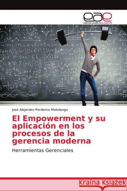 El Empowerment y su aplicación en los procesos de la gerencia moderna : Herramientas Gerenciales Perdomo Motolongo, José Alejandro 9786202150743 Editorial Académica Española - książka