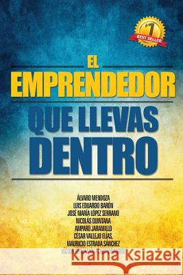 El Emprendedor que llevas dentro Mendoza, Alvaro 9781508960294 Createspace - książka