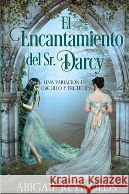 El Encantamiento del Sr. Darcy: Una Variación de Orgullo y Prejuicio Garcia Ruy Sanchez, Teresita 9781655210082 Independently Published - książka