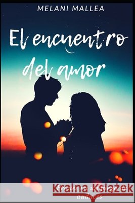 El encuentro del amor: Peones en un juego de audaces Mallea, Melani 9798667149118 Independently Published - książka
