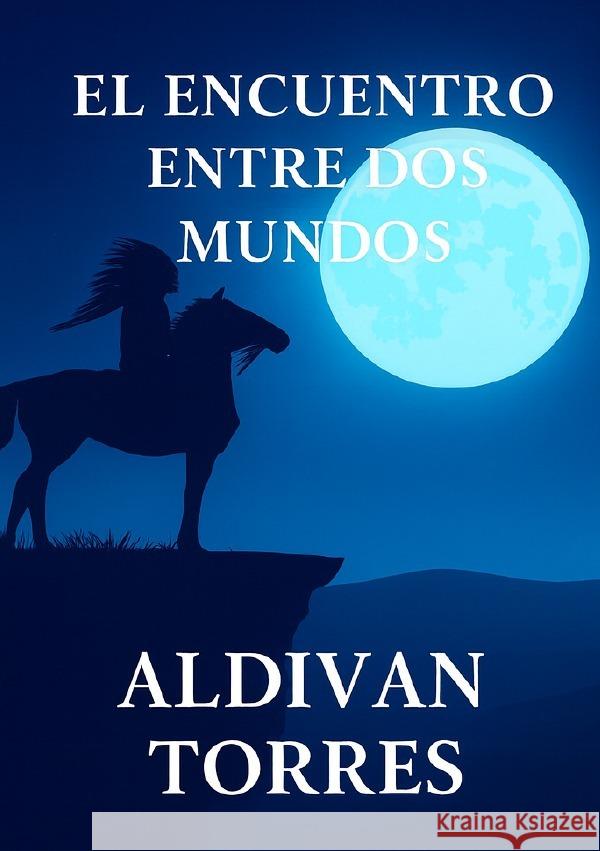 El Encuentro Entre dos Mundos Teixeira Torres, Aldivan 9783565106417 epubli - książka