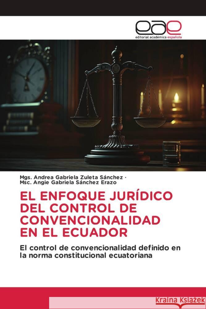 El Enfoque Juridico del Control de Convencionalidad En El Ecuador Mgs Andrea Gabriela Zuleta Sanchez Msc Angie Gabriela Sanchez Erazo  9783844342093 Editorial Academica Espanola - książka