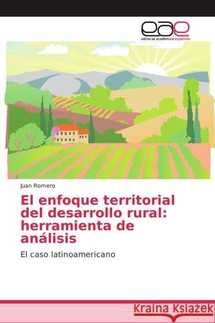 El enfoque territorial del desarrollo rural: herramienta de análisis : El caso latinoamericano Romero, Juan 9783639604993 Editorial Académica Española - książka