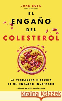 El Enga?o del Colesterol: La Verdadera Historia de Un Enemigo Inventado / The Cholesterol Deception Juan Bola 9786076390177 Planeta Publishing - książka