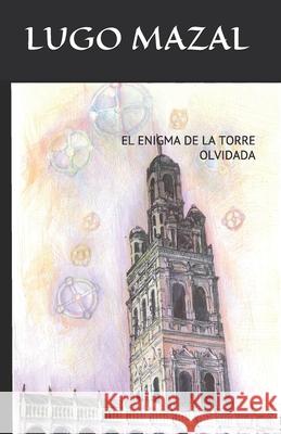 El Enigma de la Torre Olvidada Mazal, Lugo 9798727983379 Independently published - książka