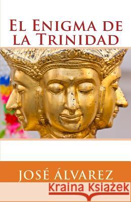 El Enigma de la Trinidad Alvarez, Jose 9781490995601 Createspace - książka