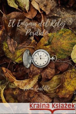 El Enigma del Reloj Perdido Elena Castillo   9798853816879 Independently Published - książka