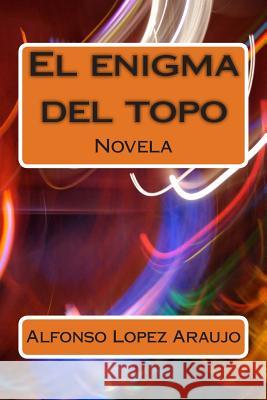 El enigma del topo Lopez Araujo, Alfonso 9781492253389 Createspace - książka