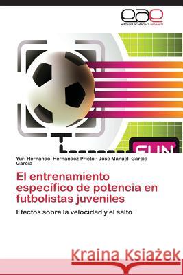 El Entrenamiento Especifico de Potencia En Futbolistas Juveniles Hernandez Prieto Yuri Hernando           Garcia Garcia Jose Manuel 9783848461202 Editorial Academica Espanola - książka