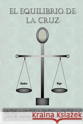 El equilibrio de la cruz Librado Chavez Grijalva 9781517308759 Createspace Independent Publishing Platform - książka
