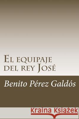 El equipaje del rey José Perez Galdos, Benito 9781986508476 Createspace Independent Publishing Platform - książka