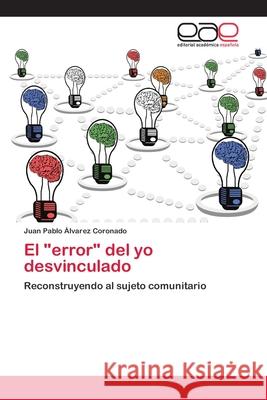 El error del yo desvinculado Álvarez Coronado, Juan Pablo 9783659068607 Editorial Academica Espanola - książka