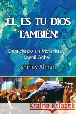 !El Es Tu Dios Tambien! Shirley Alman   9781961327016 Wondertype - książka